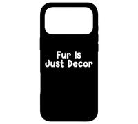 Custodia per iPhone 17 Pro Max Funny Pet Humor Design Fur Is Just Decor Daily Everyday Tees