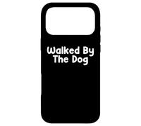 Custodia per iPhone 17 Pro Max Funny Pet Humor Design Walked By The Dog Daily Everyday Tees