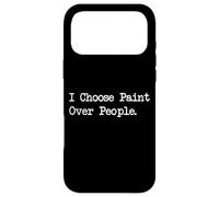 Custodia per iPhone 17 Pro Max I Choose Paint Over People Divertente Pittura Citazioni Abbigliamento