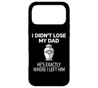 Custodia per iPhone 17 Pro Max I Didn't Lose My Dad He's Exactly Where I Left Him