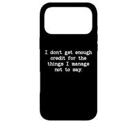 Custodia per iPhone 17 Pro Max I Don't Get Enough Credit for the Things I Manage Not to Say