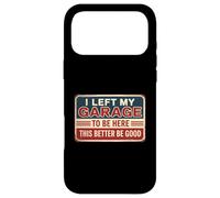 Custodia per iPhone 17 Pro Max I Left My Garage To Be Here This Better Be Good