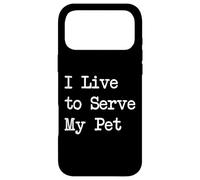 Custodia per iPhone 17 Pro Max I Live to Serve My Pet Funny Pet Proprietario Abbigliamento