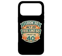 Custodia per iPhone 17 Pro Max I Look 30 Act 20 Feel Like 60 I Must Be 40 40th Birthday Fun
