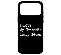 Custodia per iPhone 17 Pro Max I Love My Friend's Crazy Ideas Citazioni divertenti