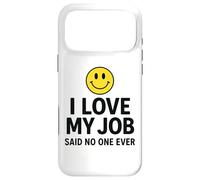 Custodia per iPhone 17 Pro Max I Love My Job Said No One Ever Funny Office Humor apparel