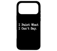 Custodia per iPhone 17 Pro Max I Paint What I Can't Say Funny Art Quotes