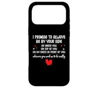 Custodia per iPhone 17 Pro Max I Promise to Always Be By Your Side Or Under You On Top Of