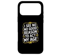 Custodia per iPhone 17 Pro Max I See No Good Reason To Act My Age - Divertente Citazione Sarcastica