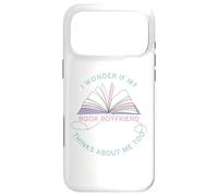 Custodia per iPhone 17 Pro Max I Wonder If My Book Boyfriend Thinks About Me Too - Women's