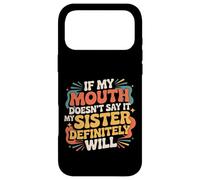 Custodia per iPhone 17 Pro Max If My Mouth Doesn't Say It My Sister Definitely Will -