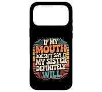 Custodia per iPhone 17 Pro Max If My Mouth Doesn't Say It My Sister Definitely Will -