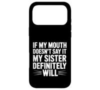 Custodia per iPhone 17 Pro Max If My Mouth Doesn't Say It My Sister Definitely Will-