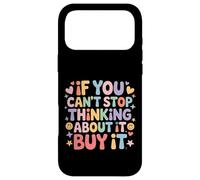 Custodia per iPhone 17 Pro Max If You Can't Stop Thinking About It Buy It -