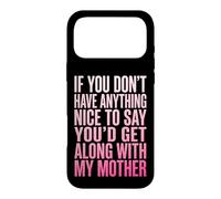 Custodia per iPhone 17 Pro Max If You Don't Have Anything Nice To Say Mother