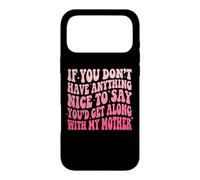Custodia per iPhone 17 Pro Max If You Don't Have Anything Nice To Say Mother
