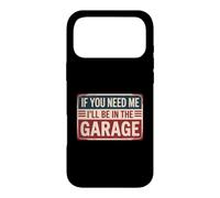 Custodia per iPhone 17 Pro Max If You Need Me I'll Be In The Garage