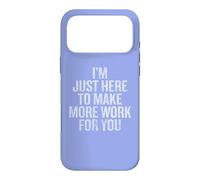 Custodia per iPhone 17 Pro Max I'm Just Here to Make More Work for You