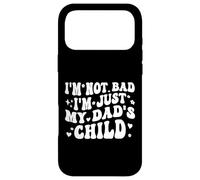 Custodia per iPhone 17 Pro Max I'm Not Bad I'm Just My Dad's Child Funny