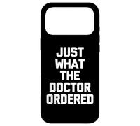 Custodia per iPhone 17 Pro Max Just What The Doctor Ordered - Divertente detto sarcastico novità