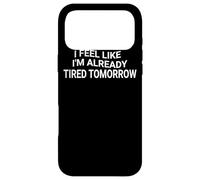 Custodia per iPhone 17 Pro Max Mi sento come se fossi già stanco domani - Divertente