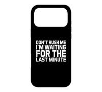Custodia per iPhone 17 Pro Max Non affrettarmi, sto aspettando l'ultimo minuto