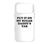 Custodia per iPhone 17 Pro Max Put It On My Sugar Daddys Tab Women I Love My Sugar Dad