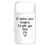 Custodia per iPhone 17 Pro Max Sister Flowers If Sisters Were Boogers Id Pick You First Sis