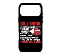 Custodia per iPhone 17 Pro Max So I Think That Just Drive A Truck Funny Trucking Trucker