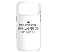 Custodia per iPhone 17 Pro Max Sometimes I Meet People & Feel Bad for Their Dog Mom Dog Dad