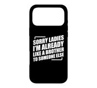 Custodia per iPhone 17 Pro Max Sorry Ladies I'm Already Like A Brother To Someone Else