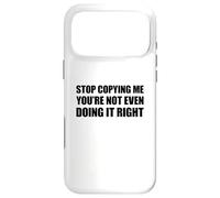 Custodia per iPhone 17 Pro Max Stop Copying Me You're Not Even Doing It Right