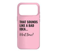 Custodia per iPhone 17 Pro Max That Sounds Like a Bad Idea What Time Men This is a Bad Idea