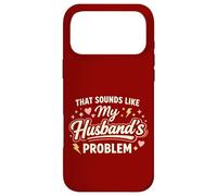 Custodia per iPhone 17 Pro Max That Sounds Like My Husband’s Problem Marriage Joke Tee