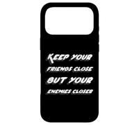 Custodia per iPhone 17 Pro Max Tieni i tuoi amici vicini ma i tuoi nemici più vicini