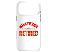 Custodia per iPhone 17 Pro Max Whatever I’m Almost Retired Funny Retirement