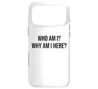 Custodia per iPhone 17 Pro Max Who Am I Why Am I Here Sign,Who Am I & What Am I Doing Here