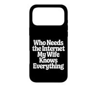 Custodia per iPhone 17 Pro Max Who Needs The Internet My Wife Knows Everything -
