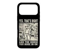 Custodia per iPhone 17 Pro Max Yes That's Right And The Horse You Rode In On Divertente