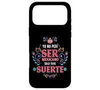 Custodia per iPhone 17 Pro Max Yo No Pedí Ser De Mexicano Solo Tuve Suerte, Spanish Phrase