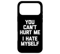 Custodia per iPhone 17 Pro Max You Can't Hurt Me (I Hate Myself) - Divertente Detto Sarcastico