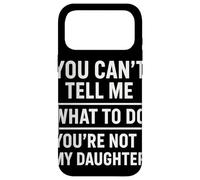 Custodia per iPhone 17 Pro Max You Can't Tell Me What To Do You're Not My Daughter