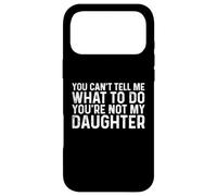 Custodia per iPhone 17 Pro Max You Can't Tell Me What To Do You're Not My Daughter