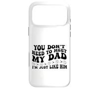 Custodia per iPhone 17 Pro Max You Don’t Need to Meet My Dad I’m Just Like Him Funny