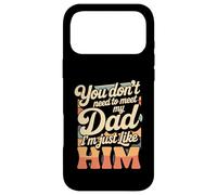 Custodia per iPhone 17 Pro Max You Don't Need To Meet My Dad I'm Just Like Him -