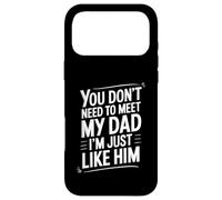 Custodia per iPhone 17 Pro Max You Don't Need To Meet My Dad I'm Just Like Him