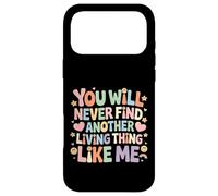 Custodia per iPhone 17 Pro Max You Will Never Find Another Living Thing Like Me -