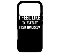 Custodia per iPhone 17 Pro Mi sento come se fossi già stanco domani - Divertente