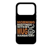 Custodia per iPhone 17 Pro MORNING MEETINGS WITH MY MUG MANDATORY