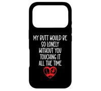 Custodia per iPhone 17 Pro My Butt Would Be So Lonely Without You Touching All The Time